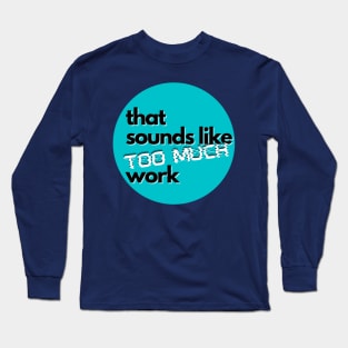 That Sounds Like Too Much Work - Glitch Sky Blue Long Sleeve T-Shirt